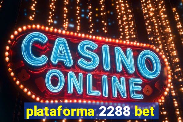 plataforma 2288 bet